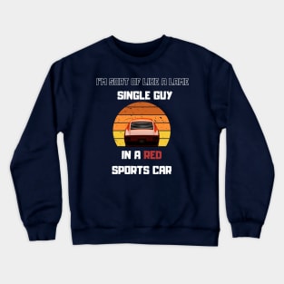 Lame Single guy in a Red Sport car Funny Saying Crewneck Sweatshirt